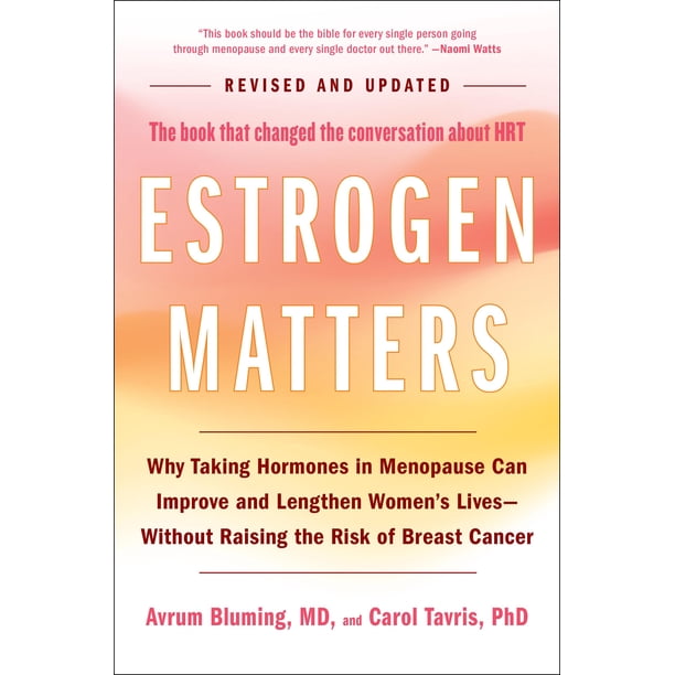 Libro El estrógeno importa: por qué tomar hormonas en la menopausia puede mejorar y alargar la vida de las mujeres, sin aumentar el riesgo de cáncer de mama (edición revisada y actualizada de 2024)