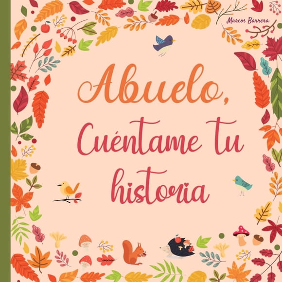 Abuelo, cuéntame tu historia: 120 preguntas para descubrir
