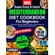 thumbnail image 1 of Super Easy & Quick Mediterranean Diet Cookbook for Beginners: Hundreds of Healthy, Budget-Friendly, and Mouthwatering Recipes Ready in Just 20 Minutes! Includes a 30-Day Meal Plan and Shopping List, 1 of 1