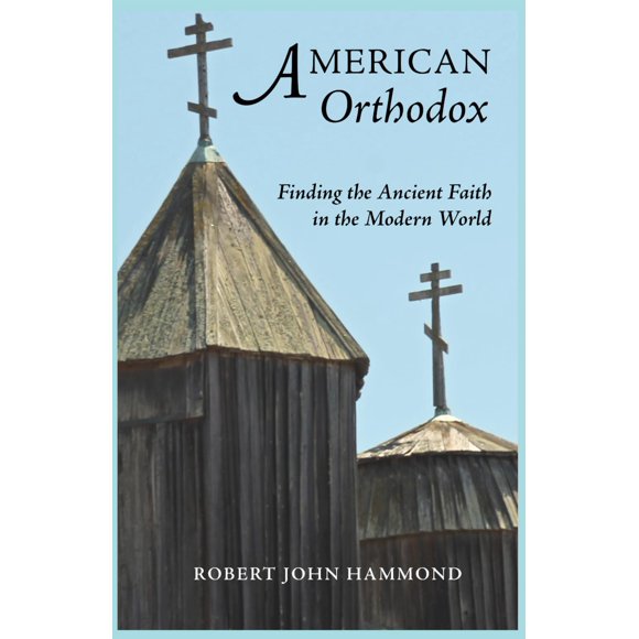 Ortodoxos estadounidenses: encontrando la fe antigua en el mundo moderno