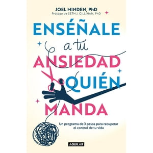 Aguilar - Libro Enseñale A Tu Ansiedad Quien Manda -- Joel Minden