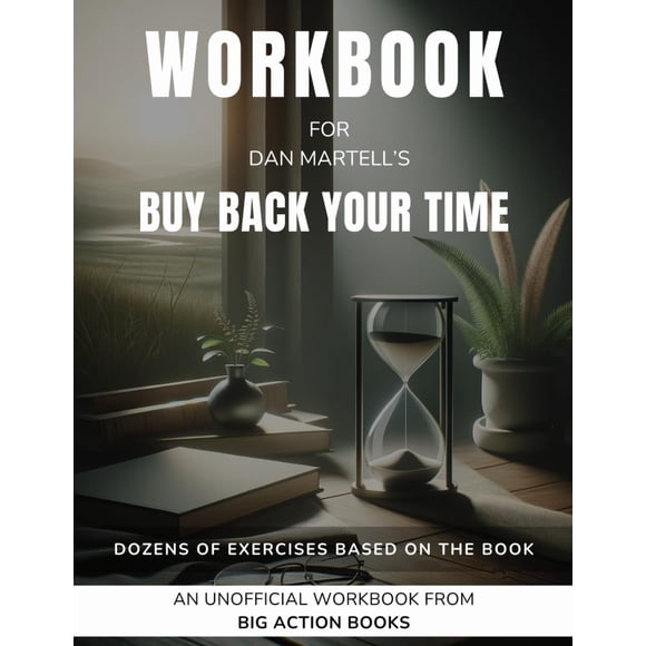 Workbook for Dan Martell’s Buy Back Your Time: Exercises for Reflection and Processing the Lessons