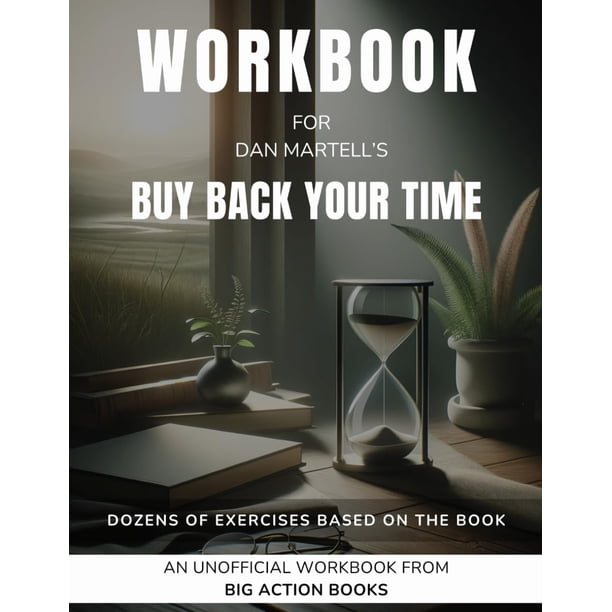 Workbook for Dan Martell’s Buy Back Your Time: Exercises for Reflection and Processing the Lessons