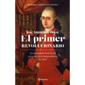 Emece - Libro José Antonio Rojas: El Primer Revolucionario