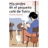 Planeta - Libro Mis Tardes En El Pequeño Café De Tokio - Michiko Aoya
