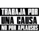 thumbnail image 1 of Frase Deco Trabaja Por Una Causa No Por Aplausos FR-11069, 1 of 3