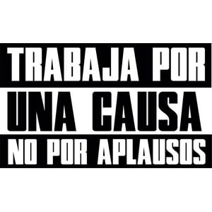 Rienda Libre Graphics - Frase Deco Trabaja Por Una Causa No Por Aplausos Fr-11069