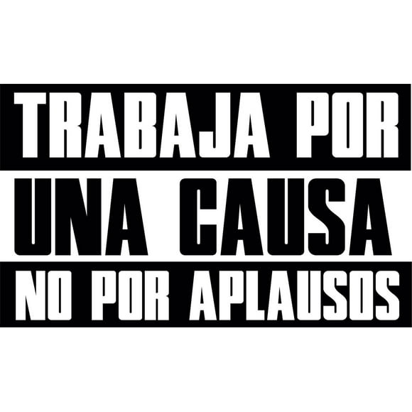 Frase Deco Trabaja Por Una Causa No Por Aplausos FR-11069