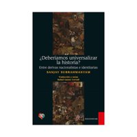 Fondo De Cultura - ¿Deberíamos Universalizar La Historia? Entre Derivas Na S