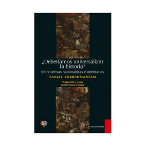 Fondo De Cultura - ¿Deberíamos Universalizar La Historia? Entre Derivas Na / S