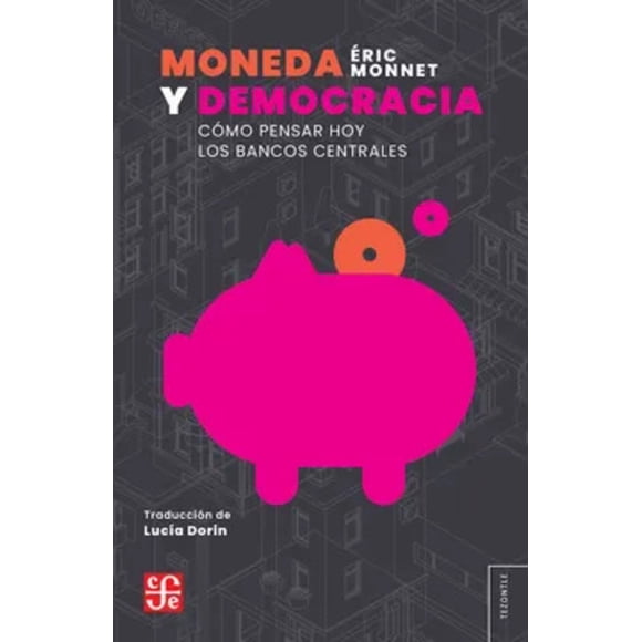 LIBRO Moneda Y Democracia. Cómo Pensar Hoy Los Bancos Centrales