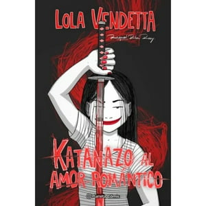 Planeta Comic - Libro Lola Vendetta. Katanazo Al Amor Romántico