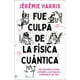 thumbnail image 1 of Libro Fue Culpa De La Física Cuántica, 1 of 2