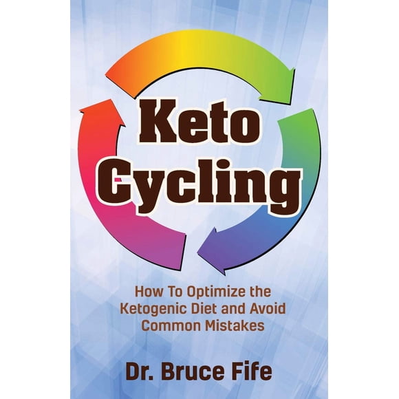 Keto Cycling: Cómo Optimizar la Dieta Cetogénica y Evitar Errores Comunes (Autoeditado)