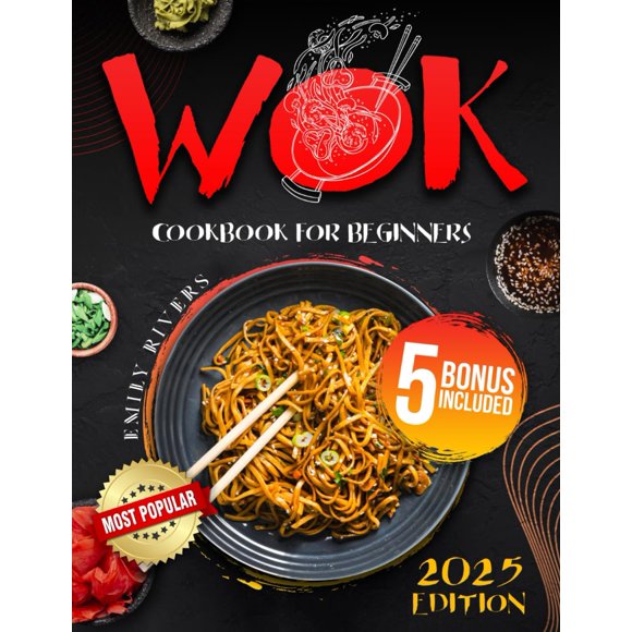 Wok Cookbook For Beginners: Master the Basics of Wok Cooking and Easily Create Authentic Home-Style and Restaurant-Style Dishes | Includes Expert Techniques & Insider Tips for Perfect Wok Recipes