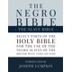 thumbnail image 1 of The Slave Bible, The Negro Bible: Select Parts of the Holy Bible, Selected for the use of the Negro Slaves, in the British West-India Islands, with Introduction by Joseph Lumpkin, 1 of 1