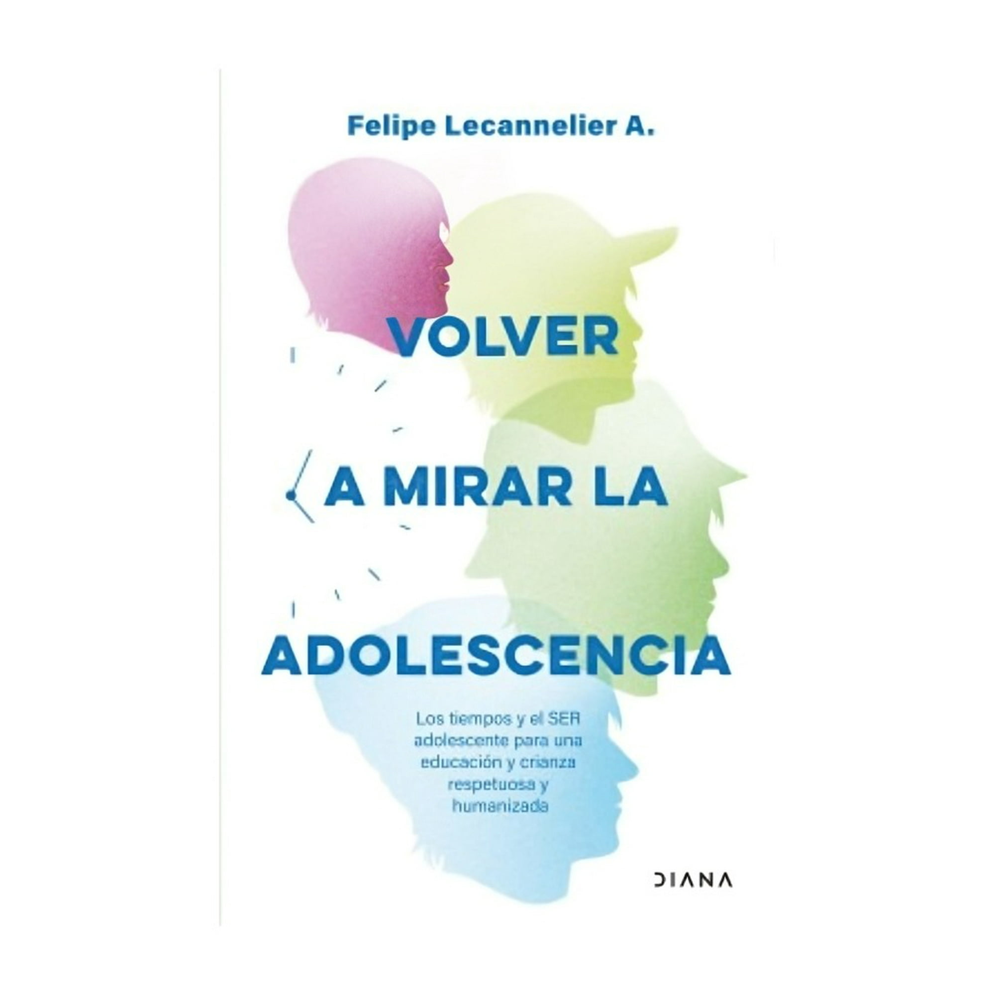 Diana - Libro Volver A Mirar La Adolescencia / Felipe Lecannelier A