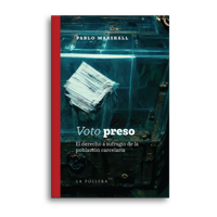 La Pollera Ediciones - Voto Preso (El Derecho A Sufragio De La Poblacion Carcelaria)