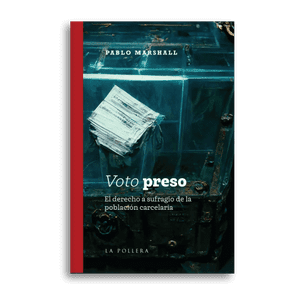 La Pollera Ediciones - Voto Preso (El Derecho A Sufragio De La Poblacion Carcelaria)