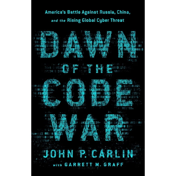 Dawn of the Code War (PublicAffairs): La guerra del código – La batalla de EE. UU. contra Rusia, China y la creciente amenaza cibernética global