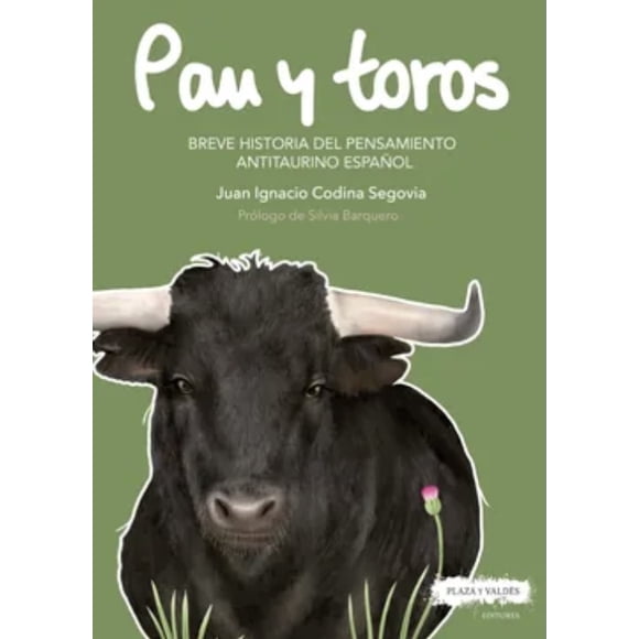 Libro Pan Y Toros Breve Historia Del Pensamiento Antitaurino De Codina Segovia Juan Ignacio