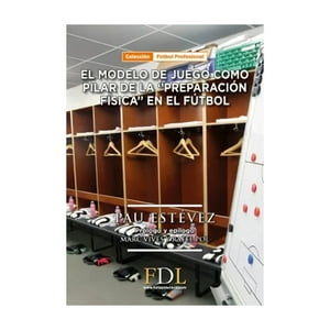 Futbol De Libro - Modelo De Juego Como Pilar Basico De La Preparacion Fisica En El Futbol