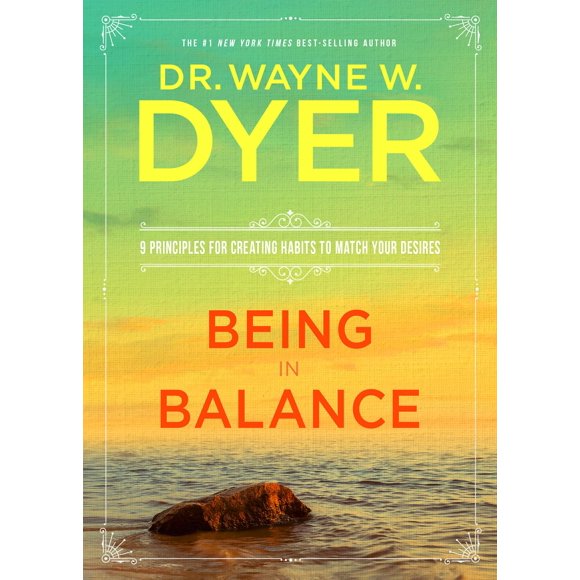 Being In Balance: 9 Principios para Crear Hábitos que Coincidan con tus Deseos