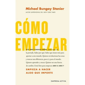 Empresa Activa - Libro Cómo Empezar - Comienza A Hacer Cosas Que Importen