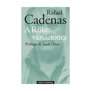 Galaxia Gutenberg - Libro Variaciones A Rilke - Rafael Cadenas