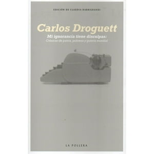 La Pollera Ediciones - Mi Ignorancia Tiene Disculpas: Cronicas De Patria, Pobreza Y Guerra Mundial