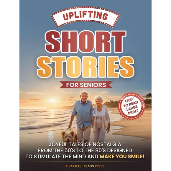 Uplifting Short Stories for Seniors: Large Print, Easy to Read, Joyful Tales of Nostalgia from the 50's to the 80's, to Stimulate the Mind, and Make You Smile