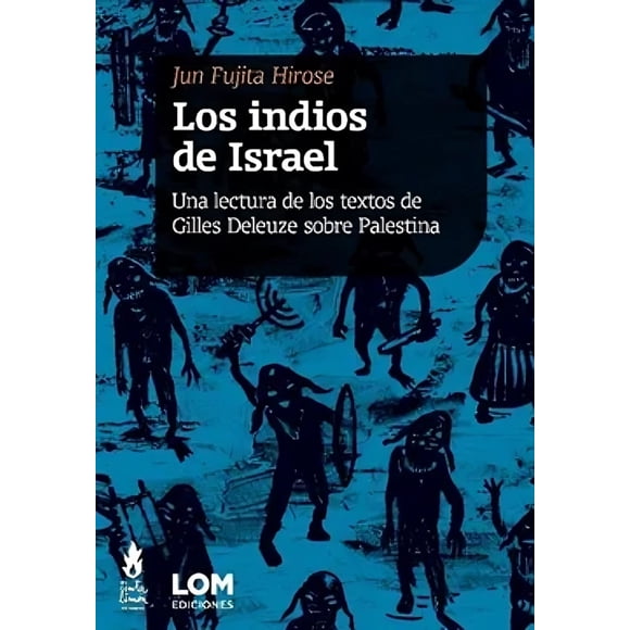 LIBRO Los Indios De Israel Una Lectura De Los Textos De Gilles Deleuze Sobre Palestina - JUN FUJITA HIROSE