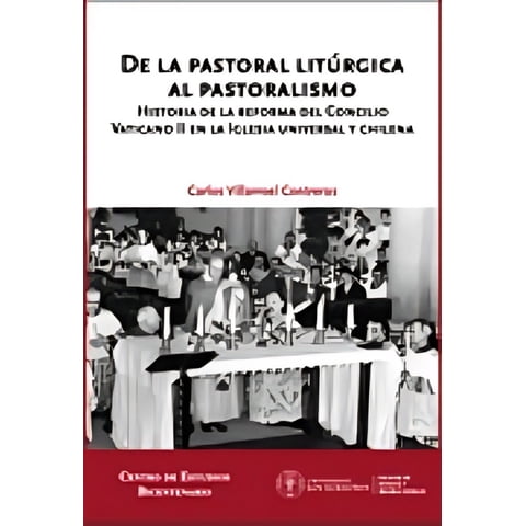 Ediciones Bicentenario - Libro De La Pastoral Litúrgica Al Pastoralismo - Carlos Vil
