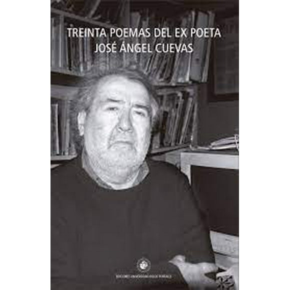 30 Poemas Del Ex Poeta Jose Angel Cuevas