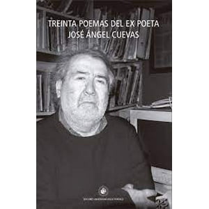 Ediciones Universidad Diego Portales - 30 Poemas Del Ex Poeta Jose Angel Cuevas