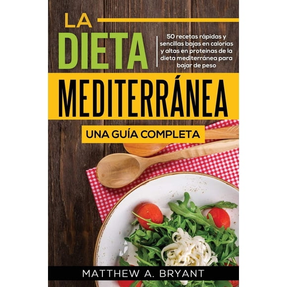La dieta mediterránea: una guía completa: 50 recetas