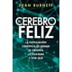 thumbnail image 1 of El cerebro feliz. Una explicación científica de dónde se origina la felicidad y por qué, 1 of 3