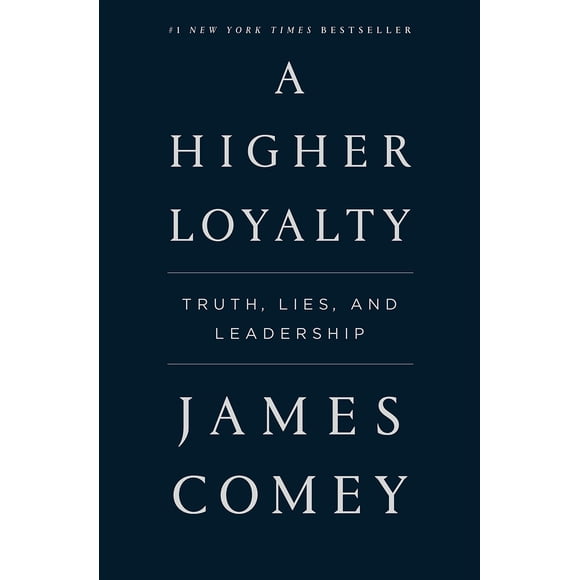 Libro A Higher Loyalty: Truth, Lies, and Leadership de James Comey