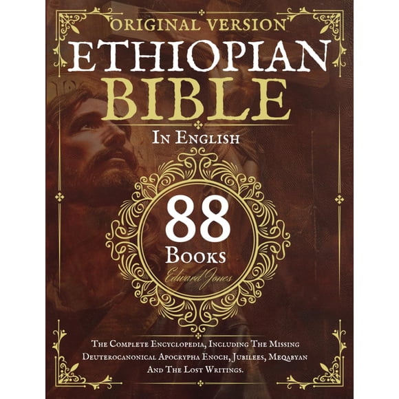 The Complete Ethiopian Bible in English 88 Books: The Complete Encyclopedia, Including The Missing Deuterocanonical Apocrypha Enoch, Jubilees, Meqabyan And The Lost Writings.