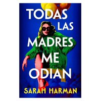 Penguin Random House - Libro Todas Las Madres Me Odian - Sarah Harán