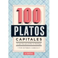 Ediciones El Mercurio - Libro 100 Platos Capitales: Lo Que Hay Que Probar En Santiago