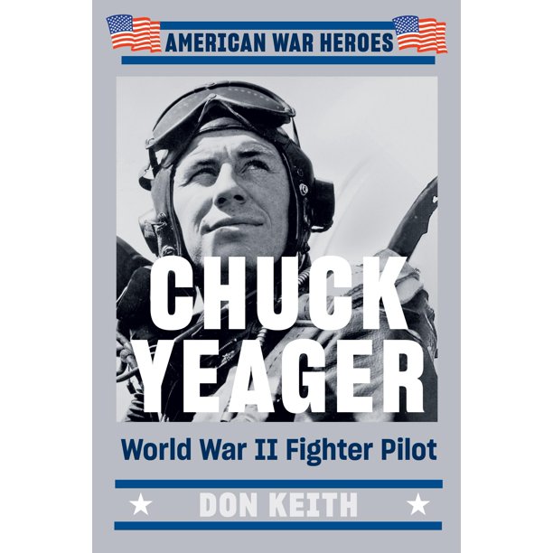Chuck Yeager: Piloto de Caza de la Segunda Guerra Mundial (Héroes de Guerra Americanos)