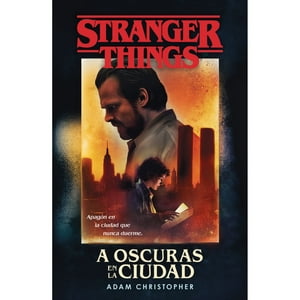 Adam Christopher - Stranger Things: A Oscuras En La Ciudad