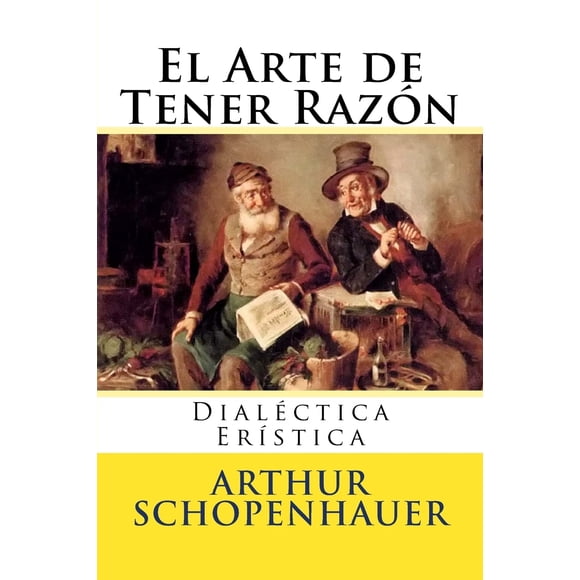 Libro CREATESPACE El Arte de Tener Razon: Dialéctica Eristica