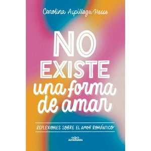 Alfaguara Infantil Y Juvenil - Libro No Existe Una Forma De Amar