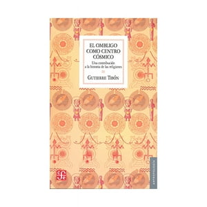 Fondo De Cultura Mx - El Ombligo Como Centro Cósmico : Una Contribución A La /227