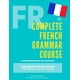 thumbnail image 1 of The Complete French Grammar Course: French beginners to advanced - Including 200 exercises, audios and video lessons (The Complete French Course - ... Grammar, Vocabulary, Expressions), 1 of 1