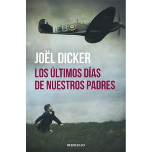 Debols!Llo - Los Últimos Días De Nuestros Padres - Joël Dicker