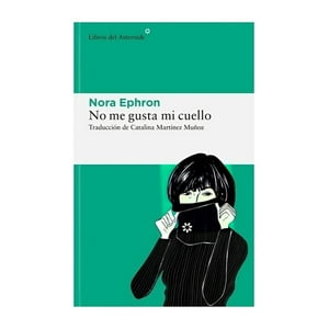Libros Del Asteroide - Libro No Me Gusta Mi Cuello /Nora Ephron