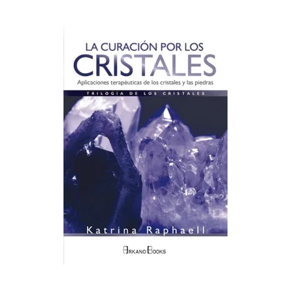LIBRO LA CURACION POR LOS CRISTALES / RAPHAEL KATRINA